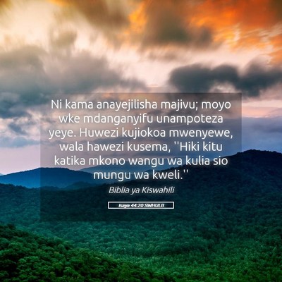 Picture 05 - Isaya 44:20 SWHULB - Ni kama anayejilisha majivu; moyo wke mdanganyifu - Bible Verse Picture