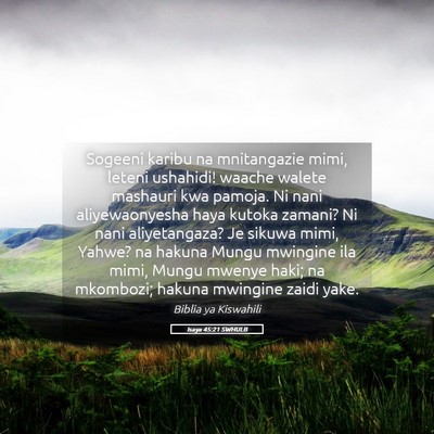 Picture 05 - Isaya 45:21 SWHULB - Sogeeni karibu na mnitangazie mimi, leteni - Bible Verse Picture