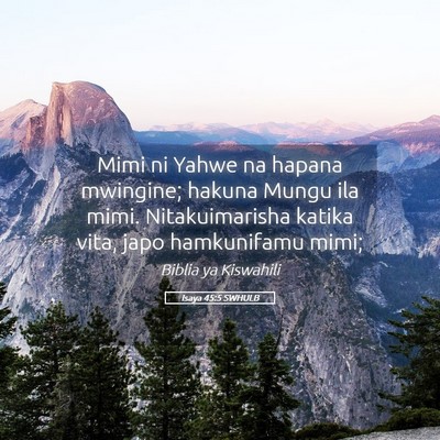 Picture 05 - Isaya 45:5 SWHULB - Mimi ni Yahwe na hapana mwingine; hakuna Mungu - Bible Verse Picture