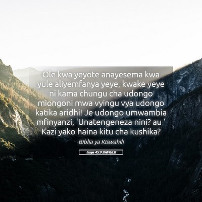 Picture 05 - Isaya 45:9 SWHULB - Ole kwa yeyote anayesema kwa yule aliyemfanya - Bible Verse Picture
