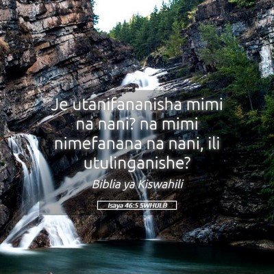 Picture 05 - Isaya 46:5 SWHULB - Je utanifananisha mimi na nani? na mimi - Bible Verse Picture