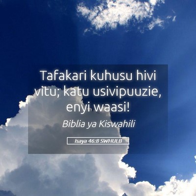 Picture 05 - Isaya 46:8 SWHULB - Tafakari kuhusu hivi vitu; katu usivipuuzie, enyi - Bible Verse Picture