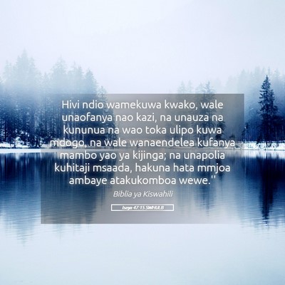 Picture 05 - Isaya 47:15 SWHULB - Hivi ndio wamekuwa kwako, wale unaofanya nao - Bible Verse Picture
