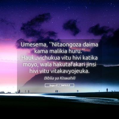 Picture 05 - Isaya 47:7 SWHULB - Umesema, ''Nitaongoza daima kama malikia huru.'' - Bible Verse Picture