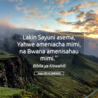 Picture 05 - Isaya 49:14 SWHULB - Lakin Sayuni asema, Yahwe ameniacha mimi, na - Bible Verse Picture