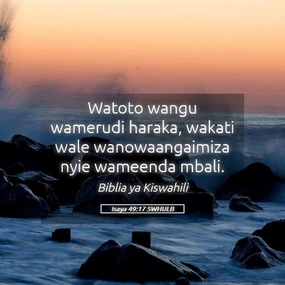 Picture 05 - Isaya 49:17 SWHULB - Watoto wangu wamerudi haraka, wakati wale - Bible Verse Picture