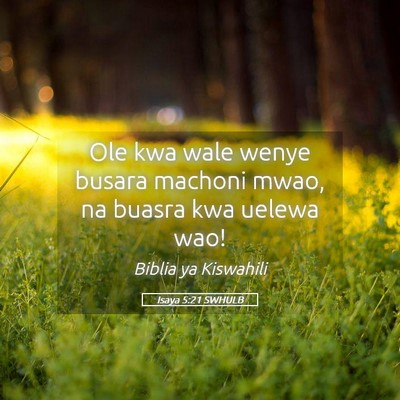 Picture 05 - Isaya 5:21 SWHULB - Ole kwa wale wenye busara machoni mwao, na buasra - Bible Verse Picture