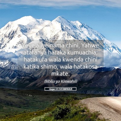 Picture 05 - Isaya 51:14 SWHULB - Yeye aliyeinama chini, Yahwe atafanya haraka - Bible Verse Picture