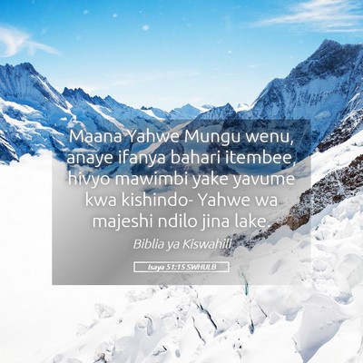 Picture 05 - Isaya 51:15 SWHULB - Maana Yahwe Mungu wenu, anaye ifanya bahari - Bible Verse Picture
