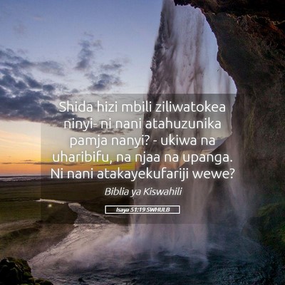 Picture 05 - Isaya 51:19 SWHULB - Shida hizi mbili ziliwatokea ninyi- ni nani - Bible Verse Picture