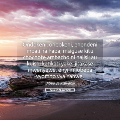 Picture 05 - Isaya 52:11 SWHULB - Ondokeni, ondokeni, enendeni mbali na hapa; - Bible Verse Picture