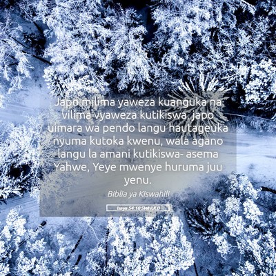 Picture 05 - Isaya 54:10 SWHULB - Japo milima yaweza kuanguka na vilima vyaweza - Bible Verse Picture