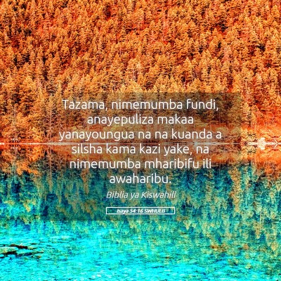 Picture 05 - Isaya 54:16 SWHULB - Tazama, nimemumba fundi, anayepuliza makaa - Bible Verse Picture