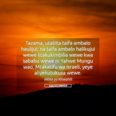 Picture 05 - Isaya 55:5 SWHULB - Tazama, utaliita taifa ambalo haulijui; na taifa - Bible Verse Picture