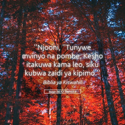 Picture 05 - Isaya 56:12 SWHULB - ''Njooni, ''Tunywe mvinyo na pombe. Kesho itakuwa - Bible Verse Picture
