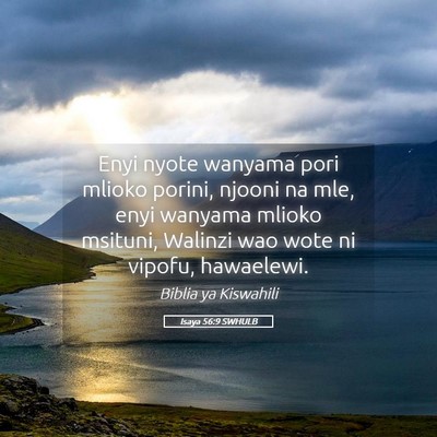 Picture 05 - Isaya 56:9 SWHULB - Enyi nyote wanyama pori mlioko porini, njooni na - Bible Verse Picture