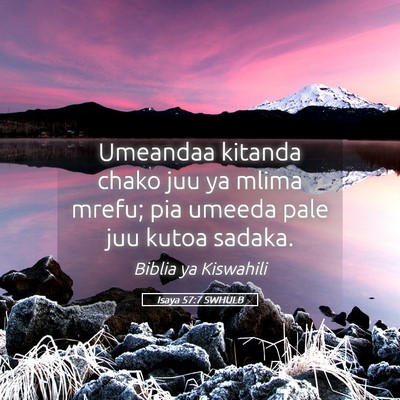 Picture 05 - Isaya 57:7 SWHULB - Umeandaa kitanda chako juu ya mlima mrefu; pia - Bible Verse Picture