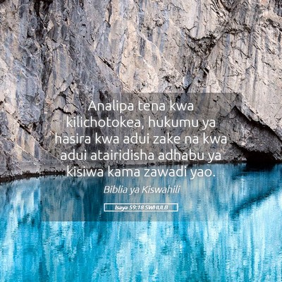 Picture 05 - Isaya 59:18 SWHULB - Analipa tena kwa kilichotokea, hukumu ya hasira - Bible Verse Picture