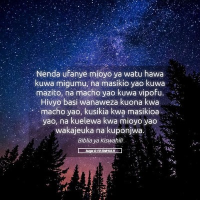 Picture 05 - Isaya 6:10 SWHULB - Nenda ufanye mioyo ya watu hawa kuwa migumu, na - Bible Verse Picture