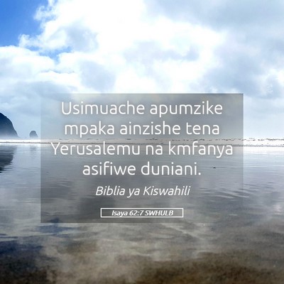 Picture 05 - Isaya 62:7 SWHULB - Usimuache apumzike mpaka ainzishe tena Yerusalemu - Bible Verse Picture