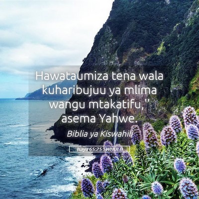 Picture 05 - Isaya 65:25 SWHULB - Hawataumiza tena wala kuharibujuu ya mlima wangu - Bible Verse Picture