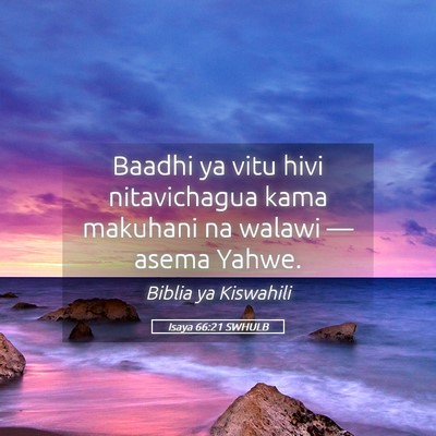 Picture 05 - Isaya 66:21 SWHULB - Baadhi ya vitu hivi nitavichagua kama makuhani na - Bible Verse Picture