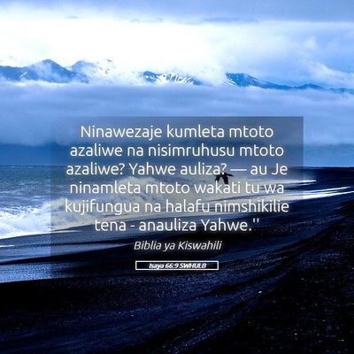 Picture 05 - Isaya 66:9 SWHULB - Ninawezaje kumleta mtoto azaliwe na nisimruhusu - Bible Verse Picture