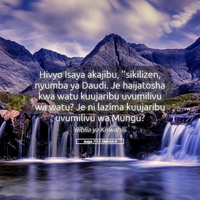 Picture 05 - Isaya 7:13 SWHULB - Hivyo Isaya akajibu, ''sikilizen, nyumba ya - Bible Verse Picture