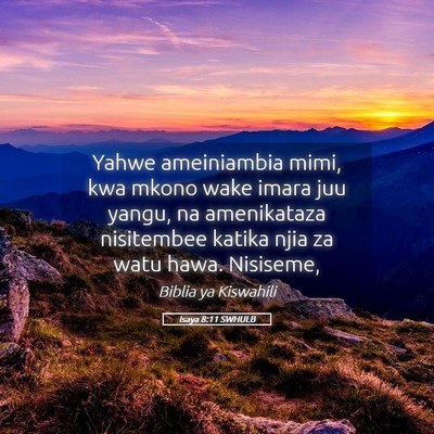 Picture 05 - Isaya 8:11 SWHULB - Yahwe ameiniambia mimi, kwa mkono wake imara juu - Bible Verse Picture