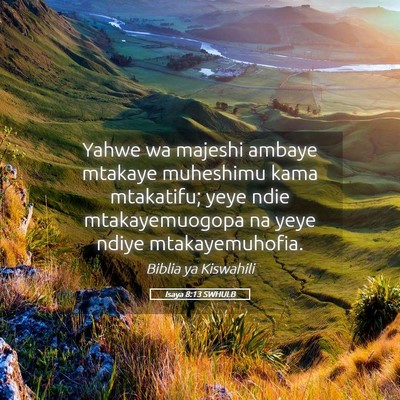 Picture 05 - Isaya 8:13 SWHULB - Yahwe wa majeshi ambaye mtakaye muheshimu kama - Bible Verse Picture
