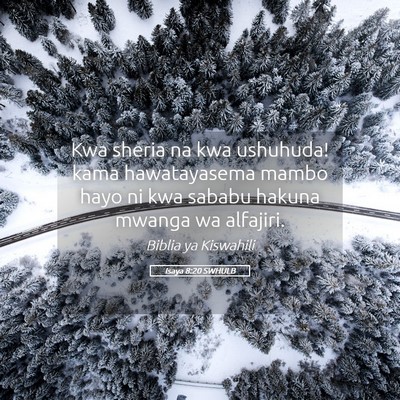 Picture 05 - Isaya 8:20 SWHULB - Kwa sheria na kwa ushuhuda! kama hawatayasema - Bible Verse Picture