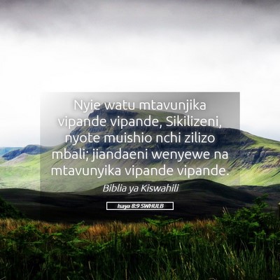 Picture 05 - Isaya 8:9 SWHULB - Nyie watu mtavunjika vipande vipande, Sikilizeni, - Bible Verse Picture