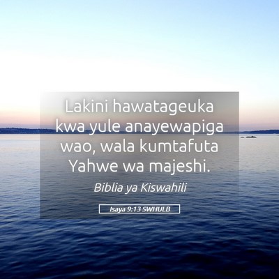 Picture 05 - Isaya 9:13 SWHULB - Lakini hawatageuka kwa yule anayewapiga wao, wala - Bible Verse Picture