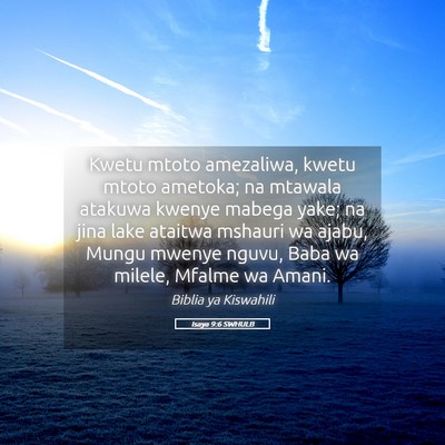Picture 05 - Isaya 9:6 SWHULB - Kwetu mtoto amezaliwa, kwetu mtoto ametoka; na - Bible Verse Picture