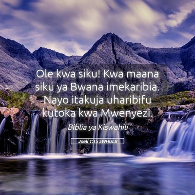 Picture 05 - Joeli 1:15 SWHULB - Ole kwa siku! Kwa maana siku ya Bwana imekaribia. - Bible Verse Picture