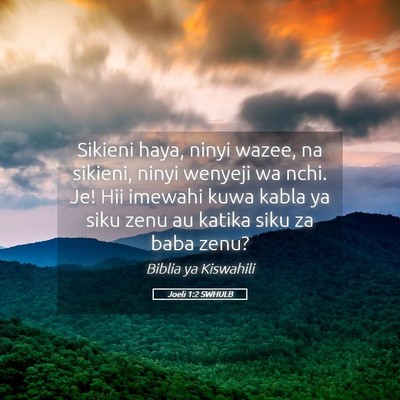 Picture 05 - Joeli 1:2 SWHULB - Sikieni haya, ninyi wazee, na sikieni, ninyi - Bible Verse Picture