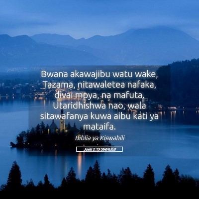Picture 05 - Joeli 2:19 SWHULB - Bwana akawajibu watu wake, Tazama, nitawaletea - Bible Verse Picture