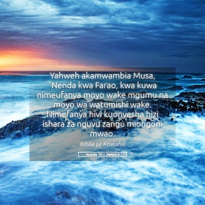 Picture 05 - Kutoka 10:1 SWHULB - Yahweh akamwambia Musa, “Nenda kwa Farao, kwa - Bible Verse Picture