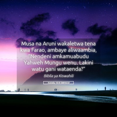 Picture 05 - Kutoka 10:8 SWHULB - Musa na Aruni wakaletwa tena kwa Farao, ambaye - Bible Verse Picture