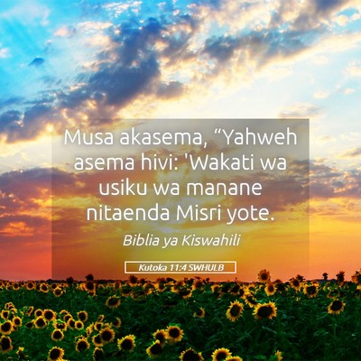 Picture 05 - Kutoka 11:4 SWHULB - Musa akasema, “Yahweh asema hivi: 'Wakati wa - Bible Verse Picture