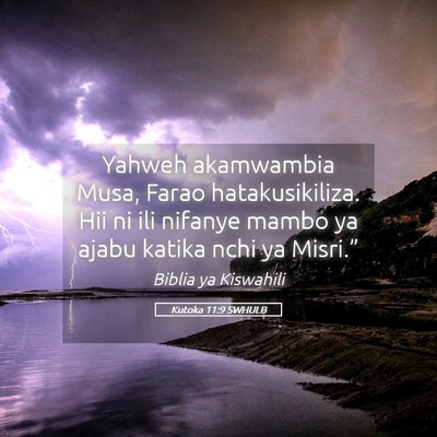 Picture 05 - Kutoka 11:9 SWHULB - Yahweh akamwambia Musa, Farao hatakusikiliza. Hii - Bible Verse Picture