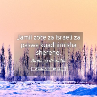 Picture 05 - Kutoka 12:47 SWHULB - Jamii zote za Israeli za paswa kuadhimisha - Bible Verse Picture