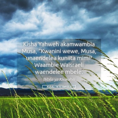 Picture 05 - Kutoka 14:15 SWHULB - Kisha Yahweh akamwambia Musa, “Kwanini wewe, - Bible Verse Picture