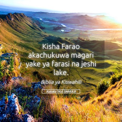 Picture 05 - Kutoka 14:6 SWHULB - Kisha Farao akachukuwa magari yake ya farasi na - Bible Verse Picture