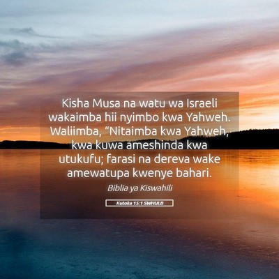 Picture 05 - Kutoka 15:1 SWHULB - Kisha Musa na watu wa Israeli wakaimba hii nyimbo - Bible Verse Picture