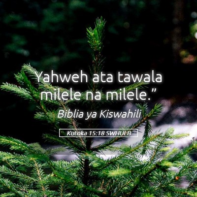 Picture 05 - Kutoka 15:18 SWHULB - Yahweh ata tawala milele na - Bible Verse Picture