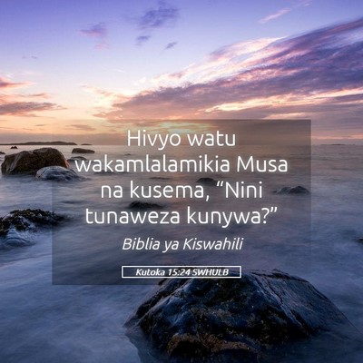 Picture 05 - Kutoka 15:24 SWHULB - Hivyo watu wakamlalamikia Musa na kusema, “Nini - Bible Verse Picture