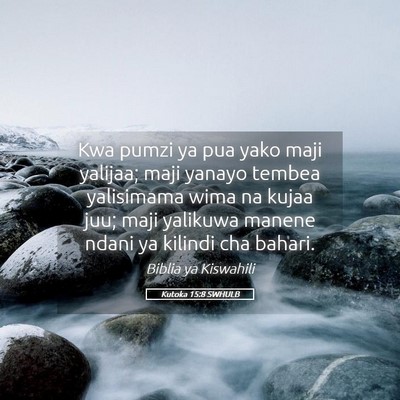 Picture 05 - Kutoka 15:8 SWHULB - Kwa pumzi ya pua yako maji yalijaa; maji yanayo - Bible Verse Picture