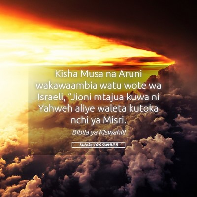 Picture 05 - Kutoka 16:6 SWHULB - Kisha Musa na Aruni wakawaambia watu wote wa - Bible Verse Picture