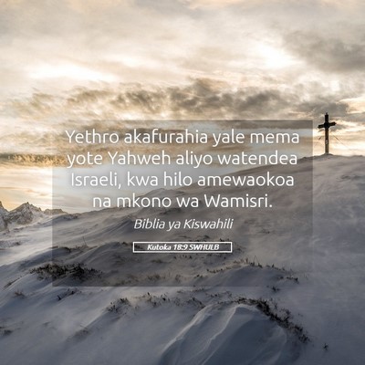 Picture 05 - Kutoka 18:9 SWHULB - Yethro akafurahia yale mema yote Yahweh aliyo - Bible Verse Picture
